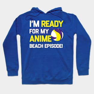 I'm Ready For My Anime Beach Episode - Funny Anime Joke Hoodie